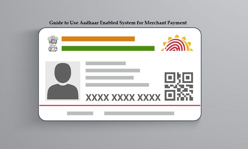 Guide to Use Aadhaar Enabled System for Merchant Payment