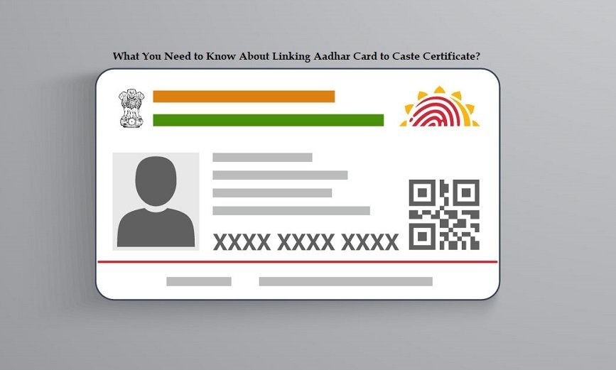 What You Need to Know About Linking Aadhar Card to Caste Certificate?
