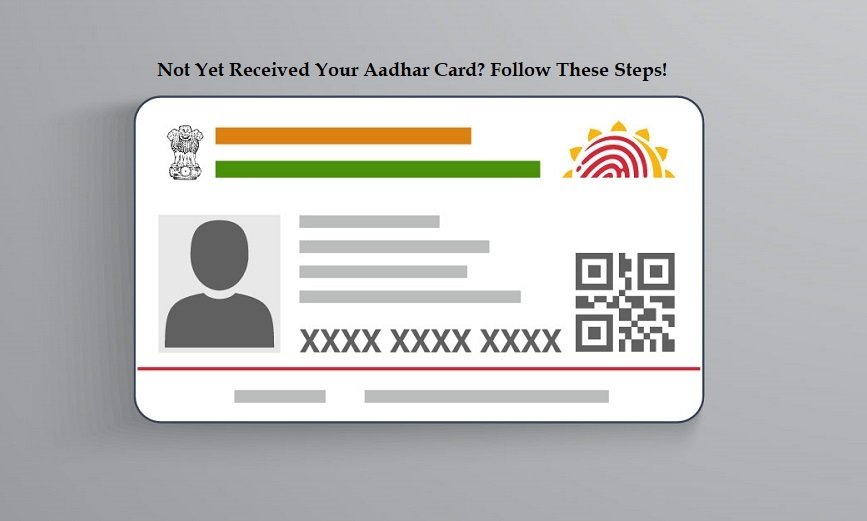 Not Yet Received Your Aadhar Card? Follow These Steps!