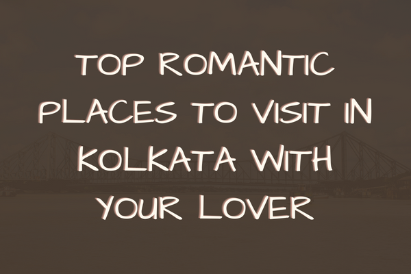 Romantic Places to Visit in Kolkata