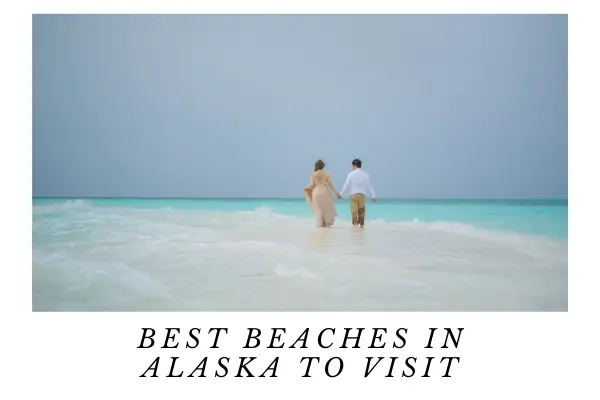 15 Best Beaches In Alaska To Visit